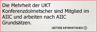 Die Mehrheit der UKT Konferenzdolmetscher sind Mitglied im AIIC und arbeiten nach AIIC Grundsätzen.